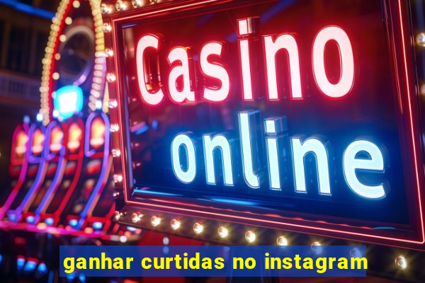 ganhar curtidas no instagram